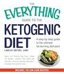 The Everything Guide To The Ketogenic Diet: A Step-by-Step Guide to the Ultimate Fat-Burning Diet Plan (Everything: Cooking)