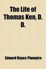 The Life of Thomas Ken D D