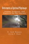 Retirement as Spiritual Pilgrimage Stories Scripture and Practices for the Journey