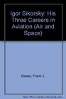 IGOR SIKORSKY: THREE CAREERS IN AVIATION (Air & Space Series, No 24)