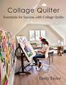 Collage Quilter Essentials for Success with Collage Quilts