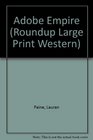Adobe Empire (Roundup Large Print Western)