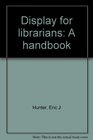 Display for librarians A handbook