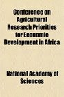 Conference on Agricultural Research Priorities for Economic Development in Africa