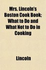 Mrs Lincoln's Boston Cook Book What to Do and What Not to Do in Cooking