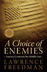 A Choice of Enemies America Confronts the Middle East