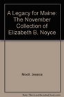A Legacy for Maine The November Collection of Elizabeth B Noyce