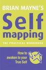 Brian Mayne's Self Mapping The Practical Workbook How to Awaken to Your True Self
