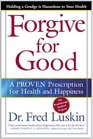 Forgive for Good A Proven Prescription for Health and Happiness