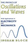 The Physics of Oscillations and Waves  With Applications in Electricity and Mechanics