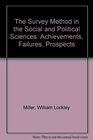 The Survey Methods in the Social and Political Sciences Achievements Failures Prospects