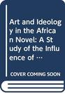 Art and Ideology in the African Novel A Study of the Influence of Marxism on African Writing