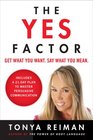 The Yes Factor Get What You Want Say What You Mean