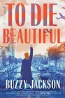 To Die Beautiful A Novel