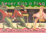 Never Kiss a Frog A Girl's Guide to Creatures from the Dating Swamp