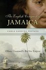 The English Conquest of Jamaica Oliver Cromwell's Bid for Empire