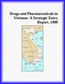 Drugs and Pharmaceuticals in Vietnam A Strategic Entry Report 1999