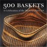 500 Baskets : A Celebration of the Basketmaker's Art (500 S.)