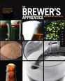 The Brewer's Apprentice An Insider's Guide to the Art and Craft of Beer Brewing Taught by the Masters