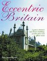 Eccentric Britian A Guide To Britain's Bizarre Buildings Peculiar Places And Offbeat Events