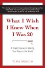 What I Wish I Knew When I Was 20 A Crash Course on Making Your Place in the World