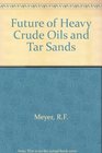 Future of Heavy Crude Oil and Tar Sands