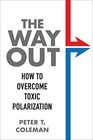The Way Out How to Overcome Toxic Polarization