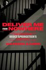 Deliver Me from Nowhere The Making of Bruce Springsteen's Nebraska