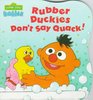 Rubber Duckies Don't Say Quack