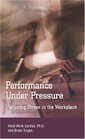 Performance Under Pressure Managing Stress in the Workplace