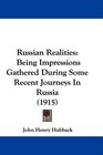 Russian Realities Being Impressions Gathered During Some Recent Journeys In Russia