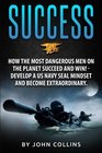 Success How the Most Dangerous Men on the Planet Succeed and Win Develop a US NAVY SEAL Mindset and Become Extraordinary