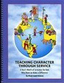 Teaching Character Through Service A Year's Worth of Activities for Kids Who Want to Make a Difference