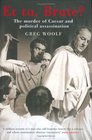 Et Tu Brute The Murder of Caesar and Political Assassination