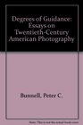 Degrees of Guidance Essays on TwentiethCentury American Photography