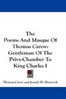 The Poems And Masque Of Thomas Carew Gentleman Of The PrivyChamber To King Charles I