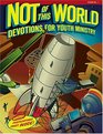 Not Of This World Devotions For Youth Ministry