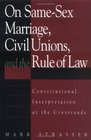 On SameSex Marriage Civil Unions and the Rule of Law Constitutional Interpretation at the Crossroads