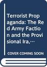 Terrorist Propaganda The Red Army Faction and the Provisional Ira 196886