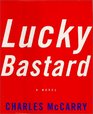 Lucky Bastard  A Novel