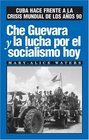 Che Guevara y la lucha por el socialismo hoy Cuba hace frente a la crisis mundial de los aos 90