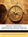 British Committees Commissions and Councils of Trade and Plantations 16221675