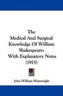 The Medical And Surgical Knowledge Of William Shakespeare With Explanatory Notes