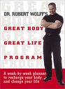 Dr Robert Wolff's Great Body Great Life Program A WeekByWeek Planner to Recharge Your Body and Change Your Life