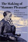 The Making of Mammy Pleasant A Black Entrepreneur in NineteenthCentury San Francisco