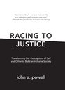 Racing to Justice Transforming Our Conceptions of Self and Other to Build an Inclusive Society