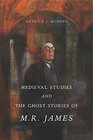 Medieval Studies and the Ghost Stories of M R James