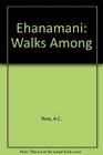 Ehanamani Walks Among Us