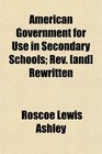 American Government for Use in Secondary Schools Rev  Rewritten