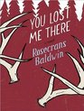 You Lost Me There A Novel